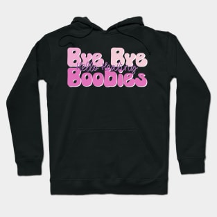 Bye Bye Boobies Hello Healing Hoodie